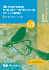 JE CONSTRUIS MES APPRENTISSAGES EN SCIENCES AU PREMIER DEGRE 1/2 - GUIDE PEDAGOGIQUE AVEC SITE COMPA