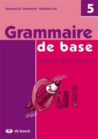 GRAMMAIRE DE BASE, CAHIER D'ACTIVITES  5 EME