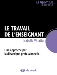 LE TRAVAIL DE L'ENSEIGNANT - UNE APPROCHE PAR LA DIDACTIQUE PROFESSIONNELLE