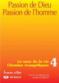 PASSION DE DIEU, PASSION DE L'HOMME 4 LE SENS DE LA VIE, CHEMINS EVANGELIQUES