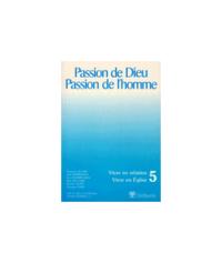 PASSION DE DIEU, PASSION DE L'HOMME 5 VIVRE EN RELATION, VIVRE EN EGLISE