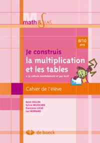 CONSTR.LA MULTIPLICATION ET LES TABLES 8/10 - CAHIER DE L'ELEVE 8/10 - CAHIER DE L'ELEVE