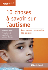 10 CHOSES A SAVOIR SUR L'AUTISME - POUR MIEUX COMPRENDRE SON ENFANT
