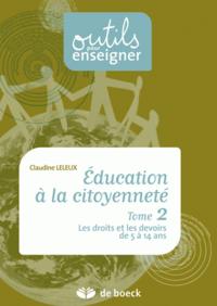 EDUCATION A LA CITOYENNETE - TOME 2 LES DROITS ET LES DEVOIRS DE 5 A 14 ANS