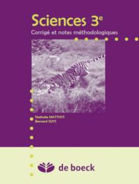 SCIENCES 3E - BIOLOGIE, CHIMIE, PHYSIQUE - CORRIGE ET NOTES METHODOLOGIQUES BIOLOGIE, CHIMIE, PHYSIQ