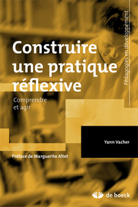 CONSTRUIRE UNE PRATIQUE REFLEXIVE - COMPRENDRE ET AGIR