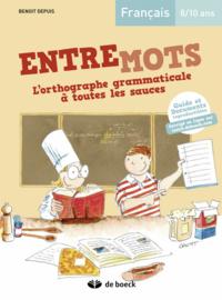 ENTREMOTS - L'ORTHOGRAPHE GRAMMATICALE A TOUTES LES SAUCES 8/10 ANS