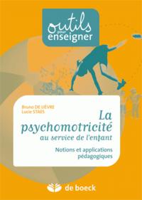 PSYCHOMOTRICITE AU SERVICE DE L'ENFANT NOTIONS ET APPLICATIONS PEDAGOGIQUES