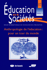 EDUCATION ET SOCIETES, N  017/2006. ANTHROPOLOGIE DE L'EDUCATION : PO UR UN TOUR DU MONDE