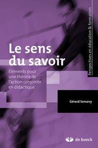 LE SENS DU SAVOIR - ELEMENTS POUR UNE THEORIE DE L'ACTION CONJOINTE EN DIDACTIQUE