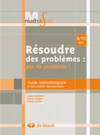 RESOUDRE DES PROBLEMES : PAS DE PROBLEMES GUIDE METHODOLOGIQUE ET DOCUMENTS REPRODUCTIBLES  - 8/10 A