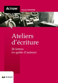 ATELIERS D'ECRITURE - 26 LETTRES EN QUETE D'AUTEUR