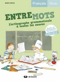 ENTREMOTS - L'ORTHOGRAPHE GRAMMATICALE A TOUTES LES SAUCES 7/8 ANS