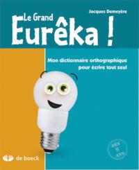 LE GRAND EUREKA  MON DICTIONNAIRE ORTHOGRAPHIQUE POUR ECRIRE TOUT SEUL