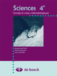 SCIENCES 4E - BIOLOGIE, PHYSIQUE, CHIMIE - CORRIGE ET NOTES METHODOLOGIQUES. BIOLOGIE, CHIMIE, PHYSI
