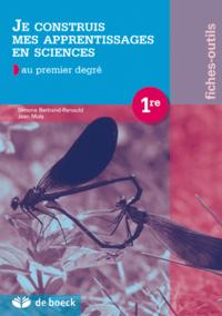 JE CONSTRUIS MES APPRENTISAGES EN SCIENCES - FICHES OUTILS 1ERE AU PREMIER DEGRE