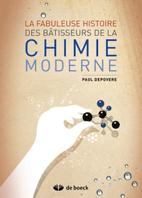 Fabuleuse histoire des bâtisseurs de la chimie moderne