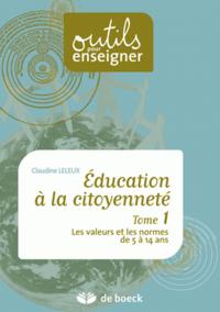 EDUCATION A LA CITOYENNETE - TOME 1 LES VALEURS ET LES NORMES DE 5 A 14 ANS