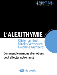 L'ALEXITHYMIE - COMMENT LE MANQUE D'EMOTIONS PEUT AFFECTER NOTRE SANTE