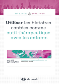 UTILISER LES HISTOIRES CONTEES COMME OUTIL THERAPEUTIQUE AVEC LES ENFANTS