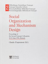SOCIAL ORGANIZATION AND MECHANISM DESIGN - PROCEEDINGS OF THE SECOND FRANCQUI COLLOQUIUM, 10-11 JUNE