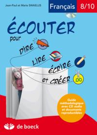 ECOUTER POUR DIRE, LIRE, ECRIRE ET CREER 8/10 ANS GUIDE METHODOLOGIQUE AVEC CD AUDIO ET DOCUMENTS RE