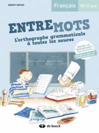 ENTREMOTS - L'ORTHOGRAPHE GRAMMATICALE A TOUTES LES SAUCES 10/12 ANS