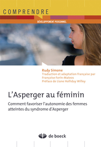 L'ASPERGER AU FEMININ - COMMENT FAVORISER L'AUTONOMIE DES FEMMES ATTEINTES DU SYNDROME D'ASPERGER