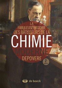 Fabuleuse histoire des bâtisseurs de la chimie moderne