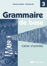 GRAMMAIRE DE BASE CAHIER D'ACTIVITES - 3E ANNEE