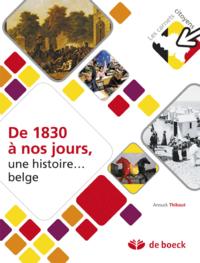 THIBAUT - DE 1830 A NOS JOURS UNE HISTOIRE BELGE