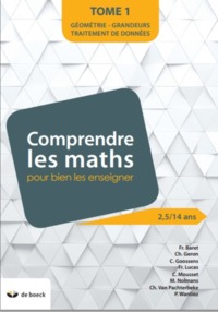 COMPRENDRE LES MATHS - TOME 1 : POUR MIEUX LES ENSEIGNER DE 2,5 A 14 ANS