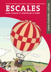 ESCALES / 5-8 ANS / CAHIER DE L'ELEVE VIVRE L'ESPACE ET CONSTRUIRE LE TEMPS