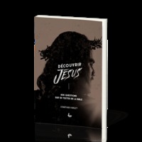 DECOUVRIR JESUS - 606 QUESTIONS SUR 101 TEXTES DE LA BIBLE