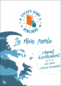 LE REVE PERDU ESCAPE GAME BIBLIQUE - MANUEL DEXPLICATIONS