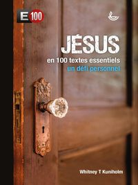 JESUS EN 100 TEXTES ESSENTIELS DE LA BIBLE. LA PLUS BELLE HISTOIRE DE LA BIBLE, EN 100 TEXTES COMMEN