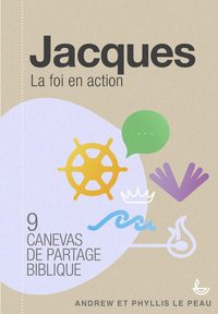 JACQUES, LA FOI EN ACTION - 9 CANEVAS DE PARTAGE BIBLIQUE