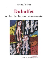 DUBUFFET - OU LA REVOLUTION PERMANENTE