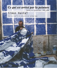 CE QUI EST ARRIVE PAR LA PEINTURE - TEXTES ET ENTRETIENS, 1953-2006