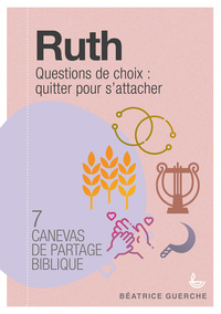 CANEVAS DE PARTAGE BIBLIQUE - RUTH - QUESTIONS DE CHOIX : QUITTER POUR SATTACHER