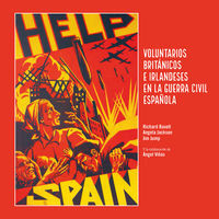 HELP SPAIN - VOLUNTARIOS BRITANICOS E IRLANDESES EN LA GUERRA CIVIL ESPAYOLA