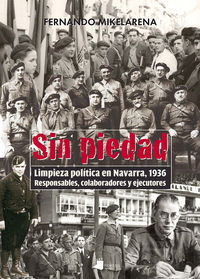 SIN PIEDAD - LIMPIEZA POLITICA EN NAVARRA, 1936. RESPONSABLES, COLABORADORES Y EJECUTORES