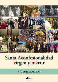 SANTA ACONFESIONALIDAD VIRGEN Y MARTIR