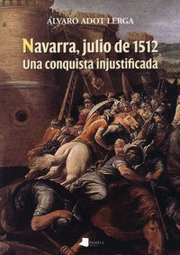 NAVARRA, JULIO DE 1512 - UNA CONQUISTA INJUSTIFICADA