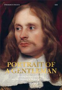 Portrait of a Gentleman Michael Sweerts 1618-1664 and the Elegance of Brussels Portraiture /anglais