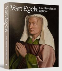 VAN EYCK, UNE REVOLUTION OPTIQUE - [EXPOSITION, GAND, MUSEUM VOOR SCHONE KUNSTEN, 1ER FEVRIER-30 AVR