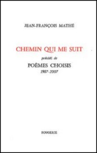 CHEMIN QUI ME SUIT , PRECEDE DE POEMES CHOISI 1987-2007