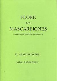 FLORE DES MASCAREIGNES 27 - LA REUNION, MAURICE, RODRIGUES. 27. ARAUCARIACEES A 30 BIS. ZAMIACEES.
