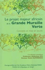 LE PROJET MAJEUR AFRICAIN DE LA GRANDE MURAILLE VERTE - CONCEPTS ET MISE EN OEUVRE