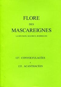 FLORE DES MASCAREIGNES - 127 A 135 - LA REUNION, MAURICE, RODRIGUES. 127 CONVOLVULACEES A 135 ACANTH